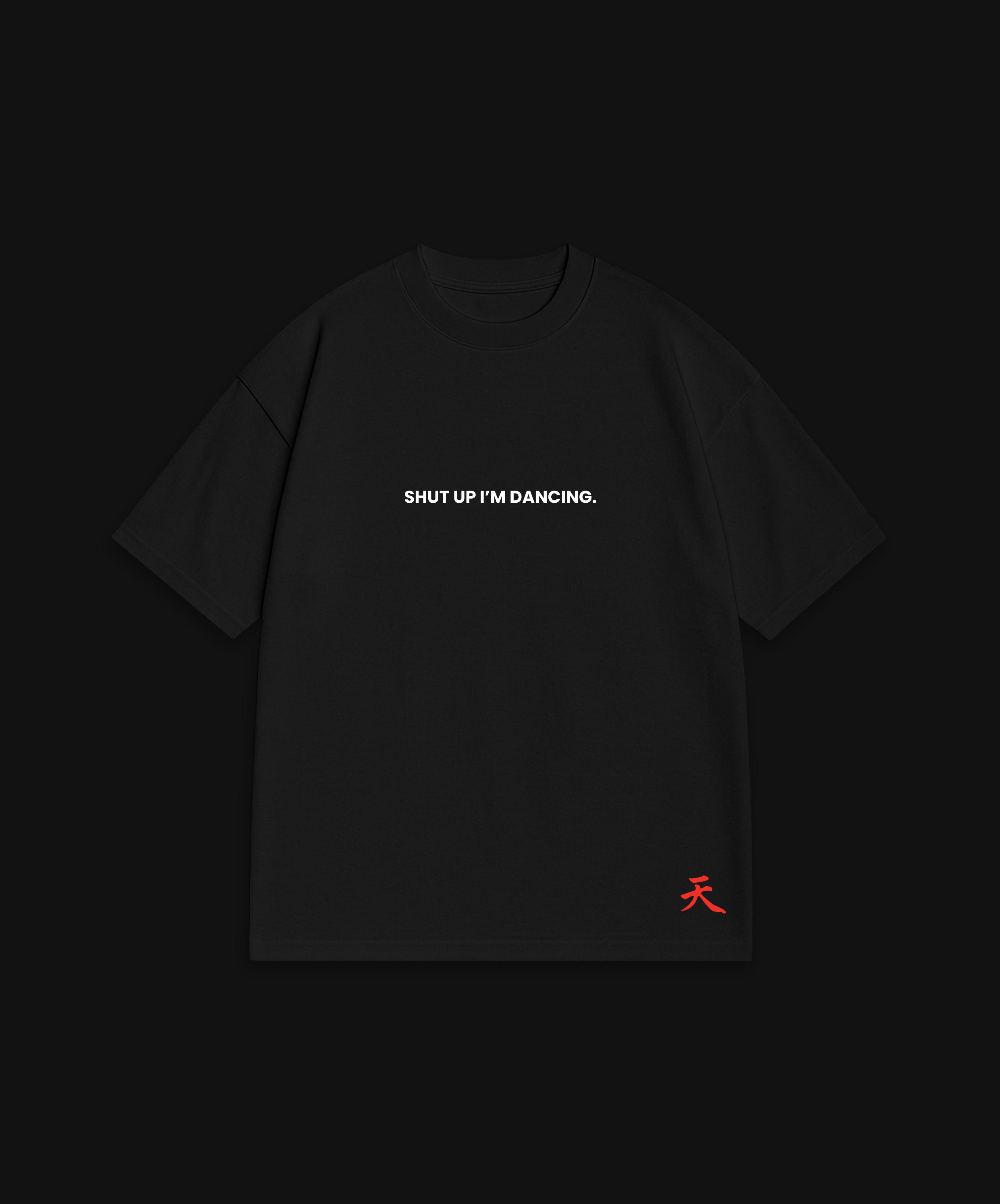 SHUT UP I'M DANCING - BLACK T-SHIRT